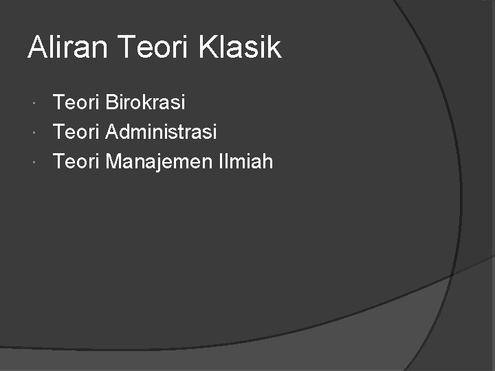 Aliran Teori Klasik Teori Birokrasi Teori Administrasi Teori Manajemen Ilmiah 