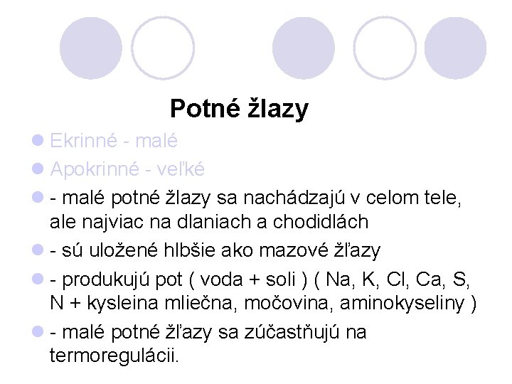  Potné žlazy l Ekrinné - malé l Apokrinné - veľké l - malé