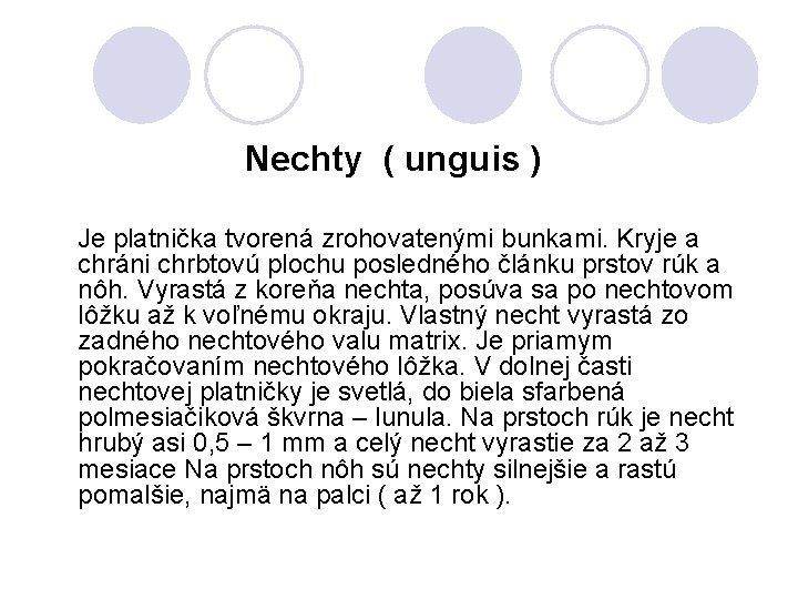 Nechty ( unguis ) Je platnička tvorená zrohovatenými bunkami. Kryje a chráni chrbtovú plochu