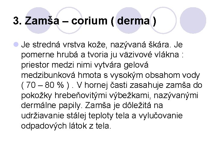 3. Zamša – corium ( derma ) l Je stredná vrstva kože, nazývaná škára.