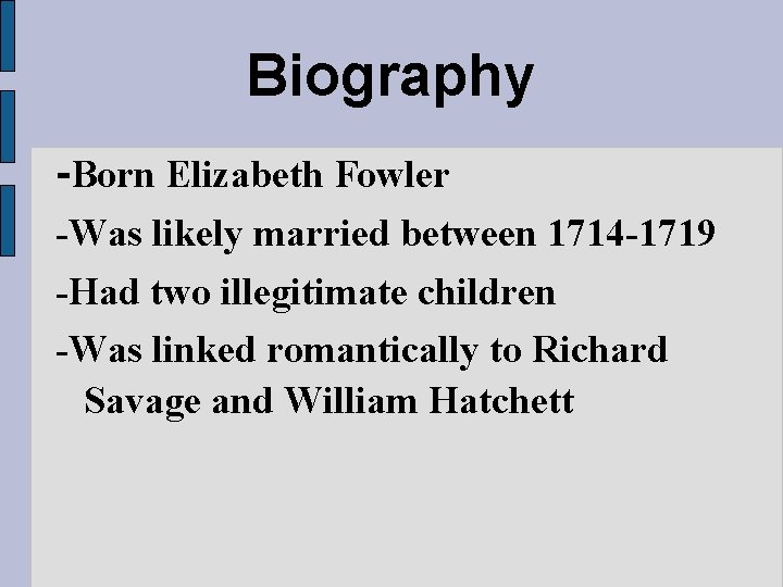 Biography -Born Elizabeth Fowler -Was likely married between 1714 -1719 -Had two illegitimate children