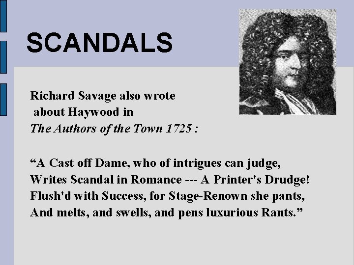 SCANDALS Richard Savage also wrote about Haywood in The Authors of the Town 1725