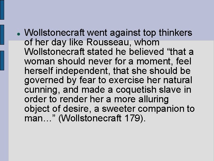  Wollstonecraft went against top thinkers of her day like Rousseau, whom Wollstonecraft stated