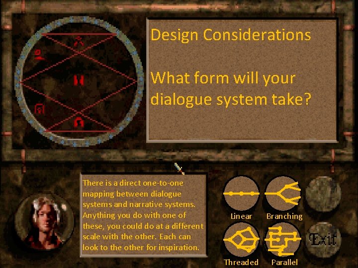 Design Considerations What form will your dialogue system take? There is a direct one-to-one