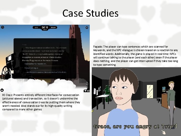 Case Studies Façade: The player can type sentences which are scanned for keywords, and