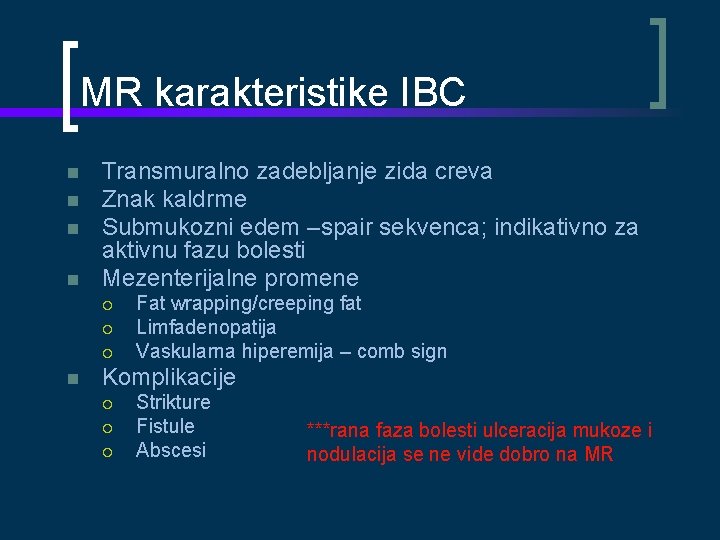 MR karakteristike IBC Transmuralno zadebljanje zida creva Znak kaldrme Submukozni edem –spair sekvenca; indikativno