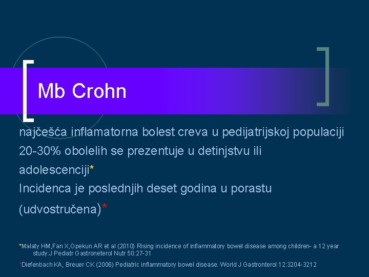 Mb Crohn najčešća inflamatorna bolest creva u pedijatrijskoj populaciji 20 -30% obolelih se prezentuje