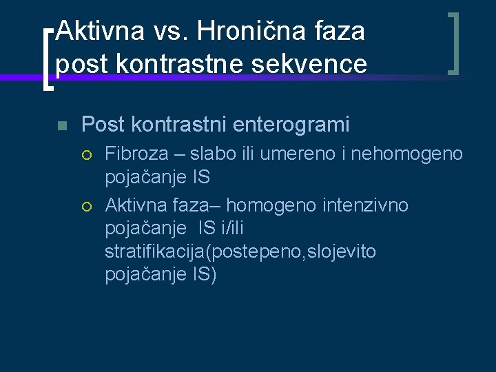 Aktivna vs. Hronična faza post kontrastne sekvence Post kontrastni enterogrami Fibroza – slabo ili