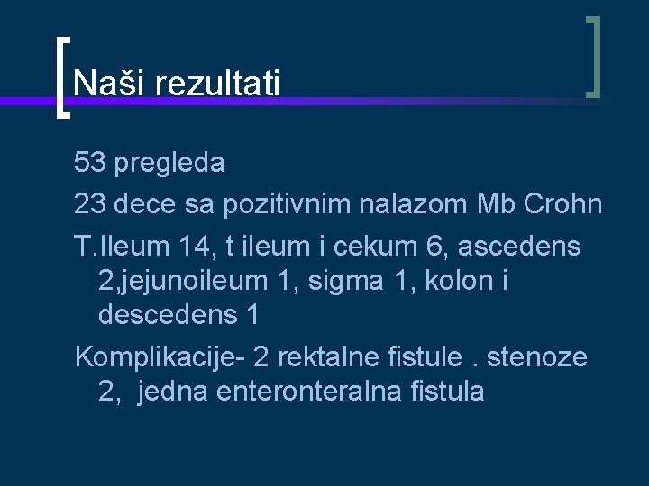 Naši rezultati 53 pregleda 23 dece sa pozitivnim nalazom Mb Crohn T. Ileum 14,