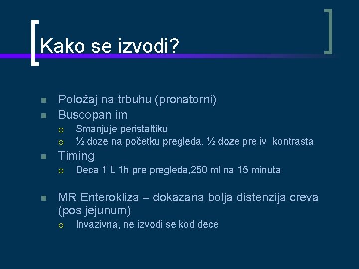 Kako se izvodi? Položaj na trbuhu (pronatorni) Buscopan im Timing Smanjuje peristaltiku ½ doze