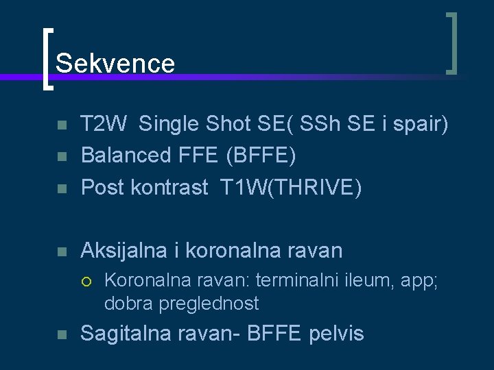 Sekvence T 2 W Single Shot SE( SSh SE i spair) Balanced FFE (BFFE)