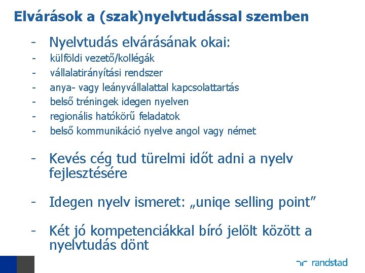 Elvárások a (szak)nyelvtudással szemben - Nyelvtudás elvárásának okai: - külföldi vezető/kollégák vállalatirányítási rendszer anya-