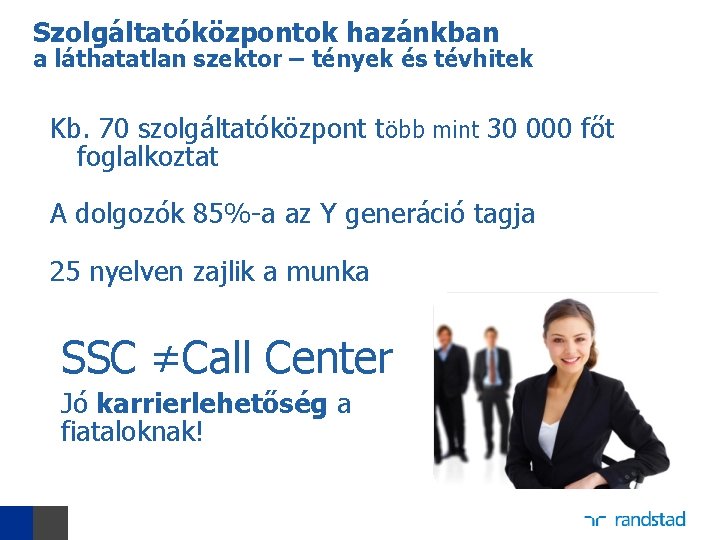 Szolgáltatóközpontok hazánkban a láthatatlan szektor – tények és tévhitek Kb. 70 szolgáltatóközpont több mint