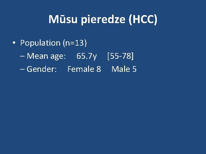 Mūsu pieredze (HCC) • Population (n=13) – Mean age: 65. 7 y [55 -78]