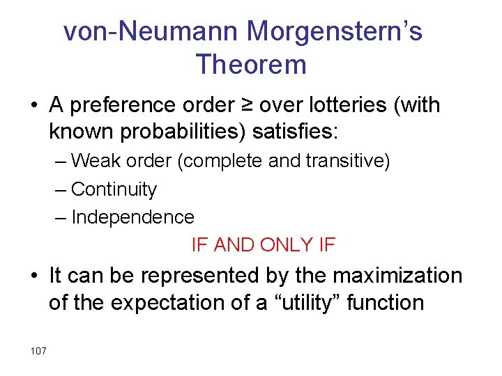 von-Neumann Morgenstern’s Theorem • A preference order ≥ over lotteries (with known probabilities) satisfies: