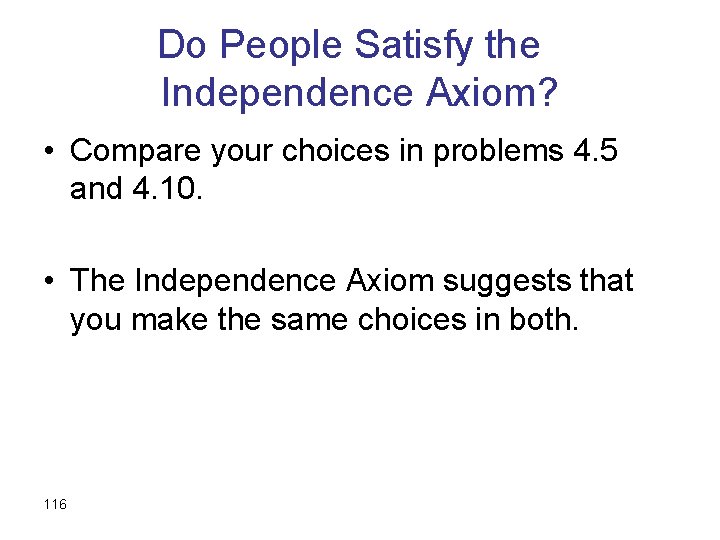 Do People Satisfy the Independence Axiom? • Compare your choices in problems 4. 5