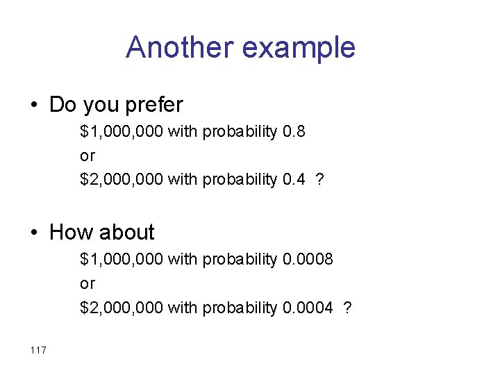 Another example • Do you prefer $1, 000 with probability 0. 8 or $2,