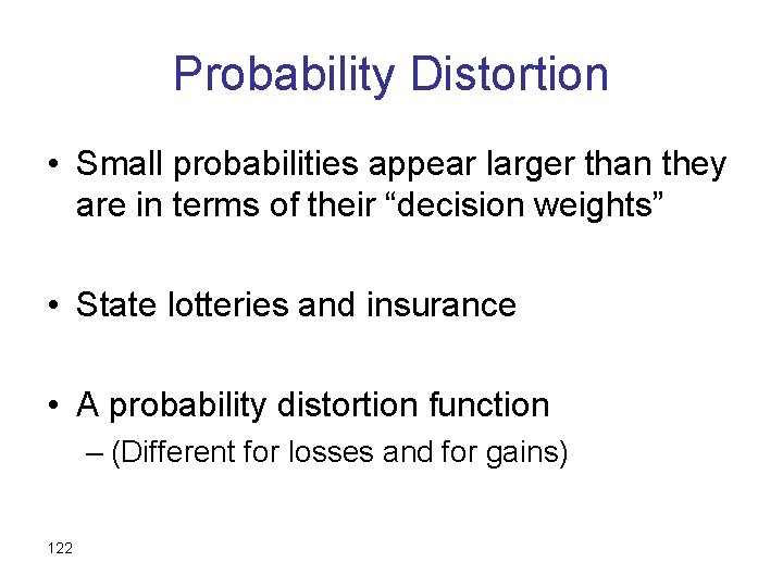 Probability Distortion • Small probabilities appear larger than they are in terms of their