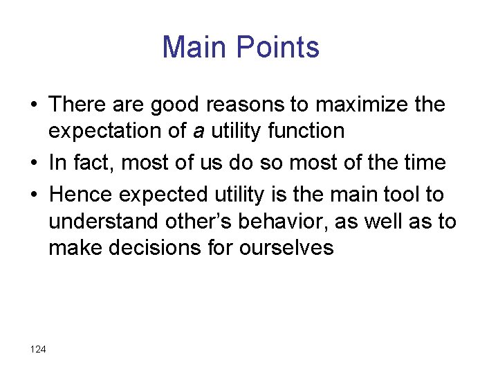 Main Points • There are good reasons to maximize the expectation of a utility