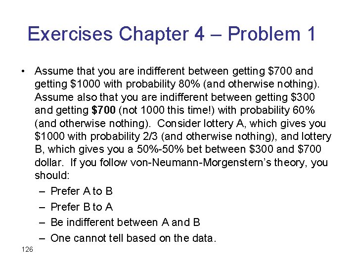 Exercises Chapter 4 – Problem 1 • Assume that you are indifferent between getting