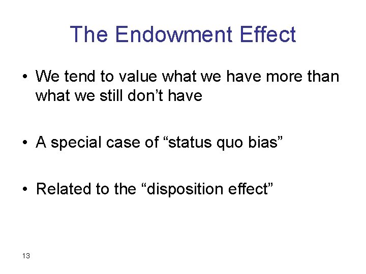 The Endowment Effect • We tend to value what we have more than what