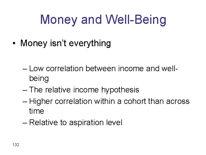 Money and Well-Being • Money isn’t everything – Low correlation between income and wellbeing