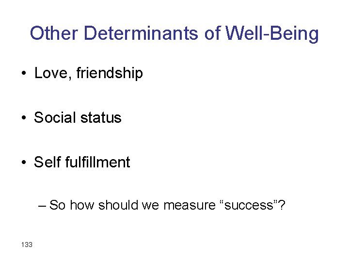 Other Determinants of Well-Being • Love, friendship • Social status • Self fulfillment –