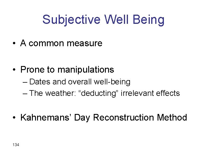 Subjective Well Being • A common measure • Prone to manipulations – Dates and