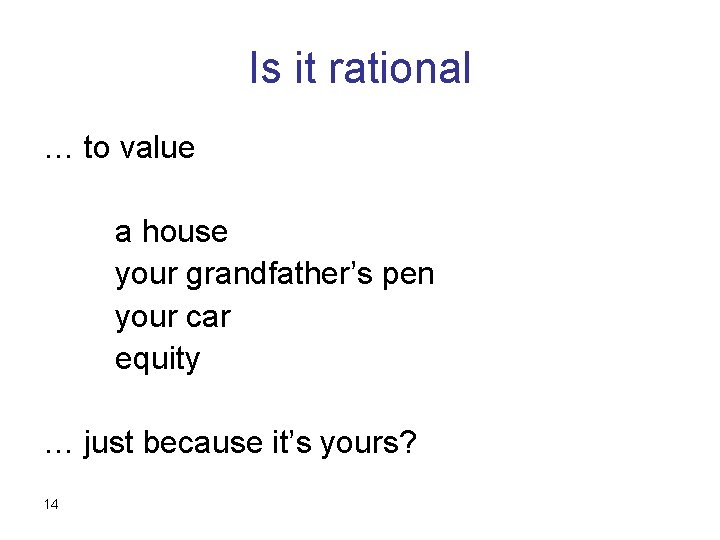 Is it rational … to value a house your grandfather’s pen your car equity