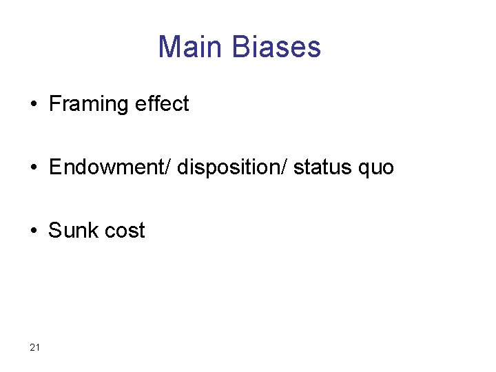 Main Biases • Framing effect • Endowment/ disposition/ status quo • Sunk cost 21