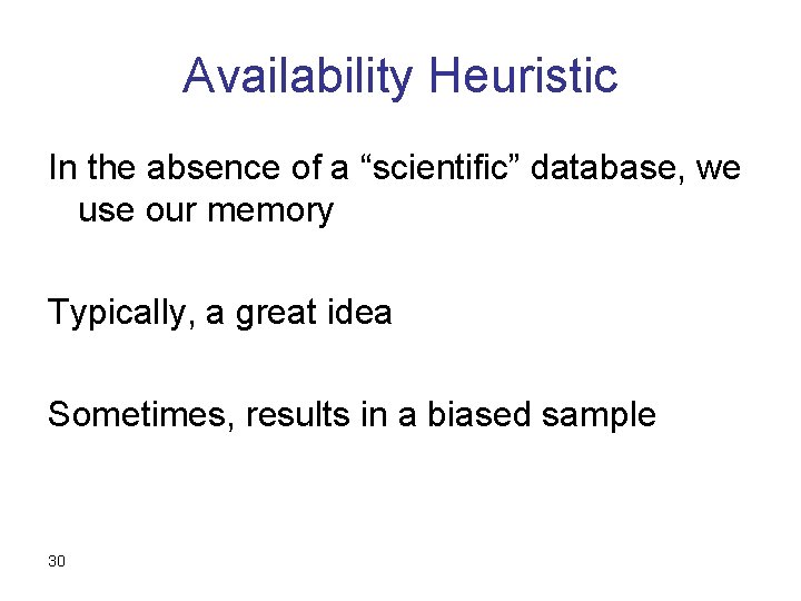 Availability Heuristic In the absence of a “scientific” database, we use our memory Typically,
