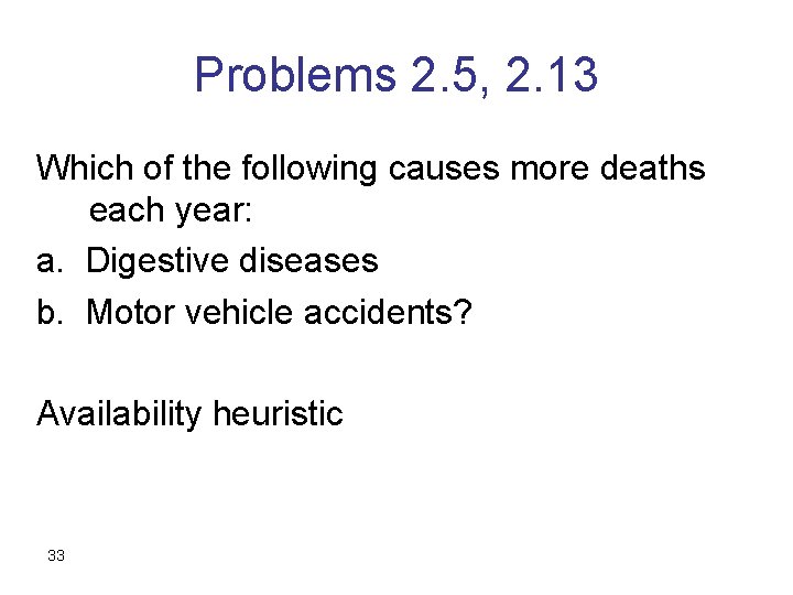 Problems 2. 5, 2. 13 Which of the following causes more deaths each year: