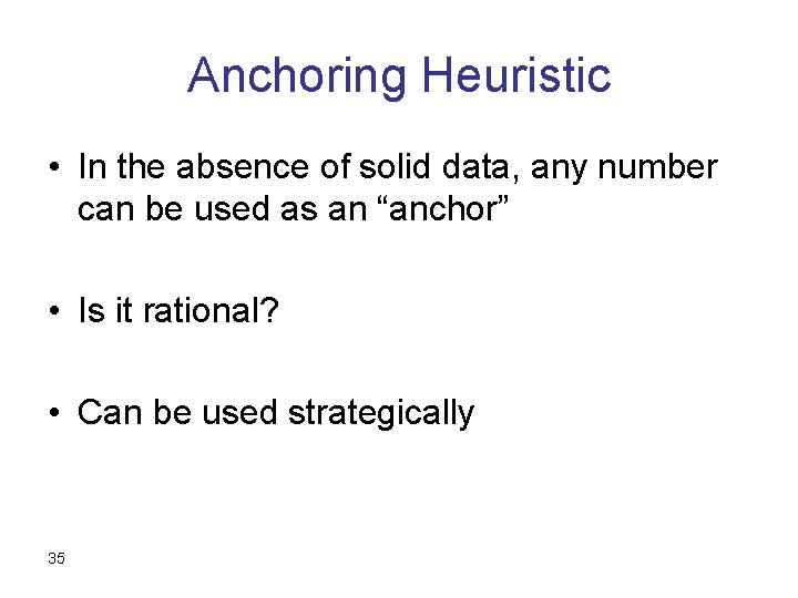 Anchoring Heuristic • In the absence of solid data, any number can be used