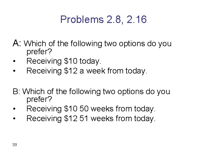 Problems 2. 8, 2. 16 A: Which of the following two options do you