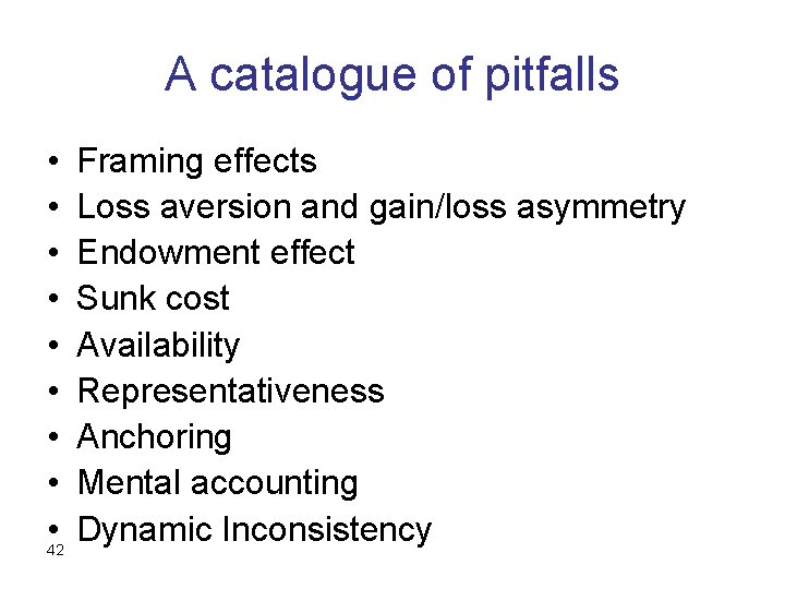 A catalogue of pitfalls • • • 42 Framing effects Loss aversion and gain/loss