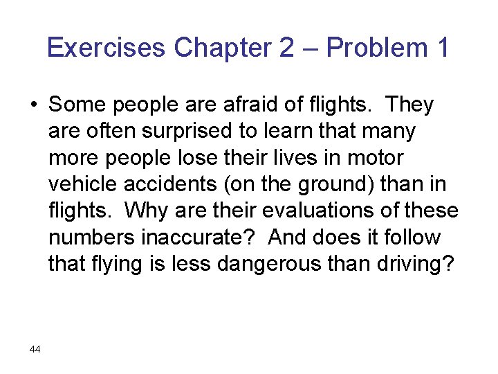 Exercises Chapter 2 – Problem 1 • Some people are afraid of flights. They