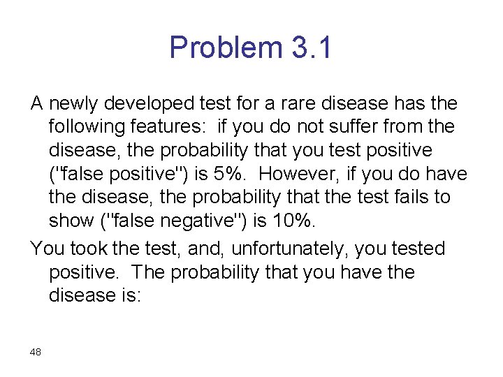 Problem 3. 1 A newly developed test for a rare disease has the following