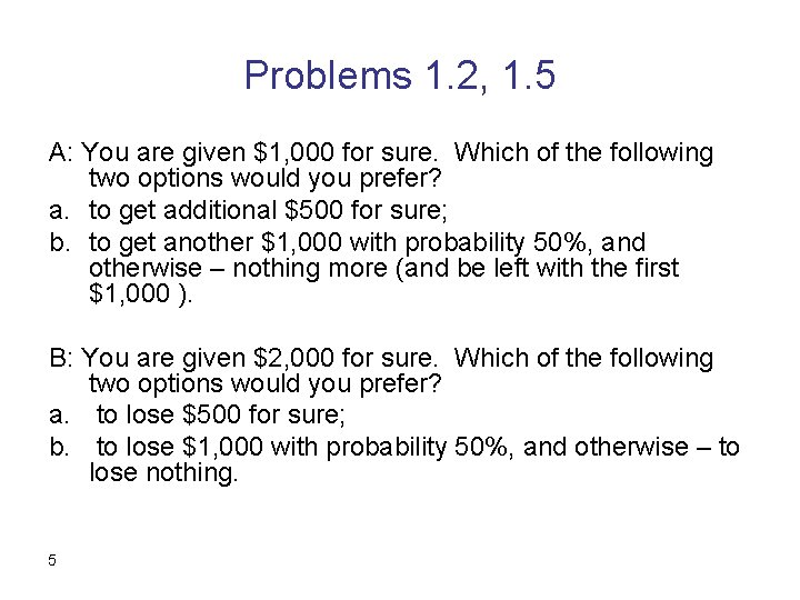 Problems 1. 2, 1. 5 A: You are given $1, 000 for sure. Which