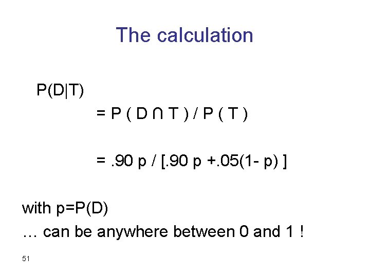 The calculation P(D|T) =P(D∩T)/P(T) =. 90 p / [. 90 p +. 05(1 -