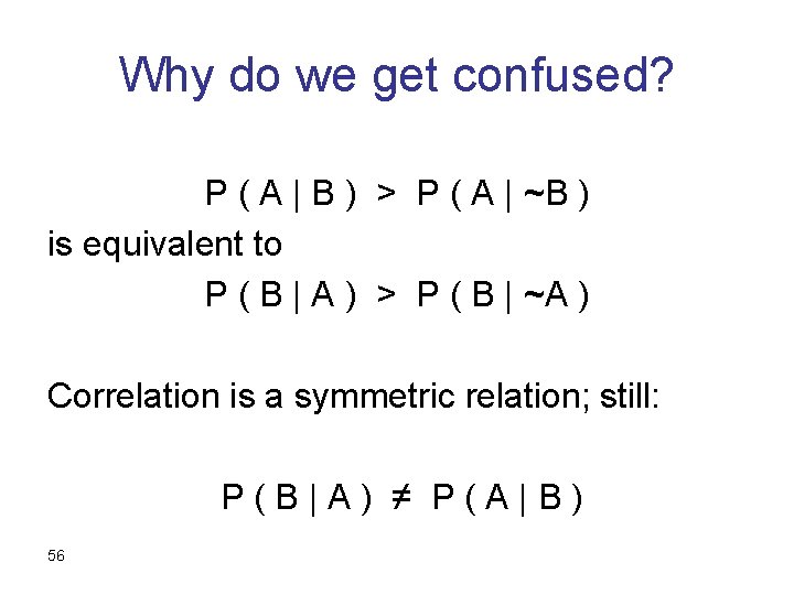 Why do we get confused? P ( A | B ) > P (