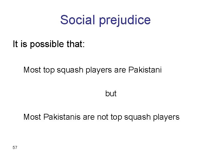 Social prejudice It is possible that: Most top squash players are Pakistani but Most