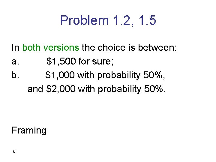 Problem 1. 2, 1. 5 In both versions the choice is between: a. $1,