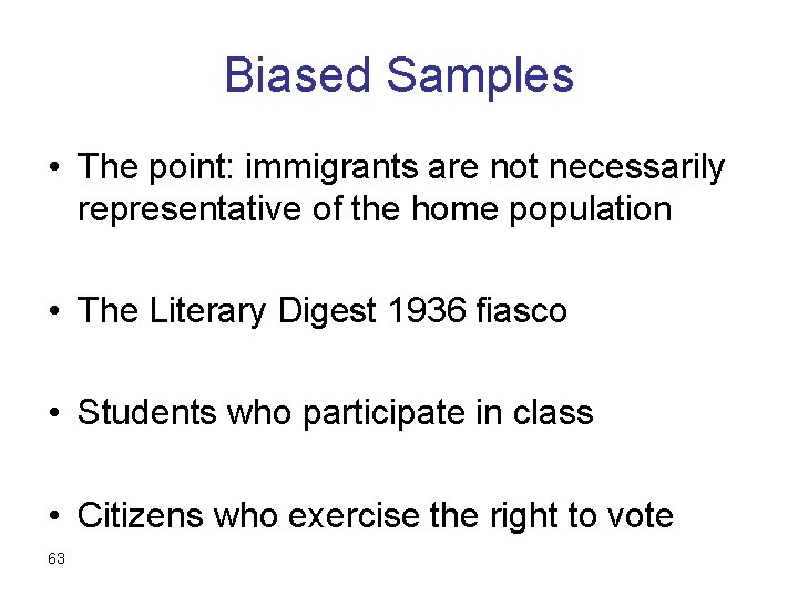 Biased Samples • The point: immigrants are not necessarily representative of the home population