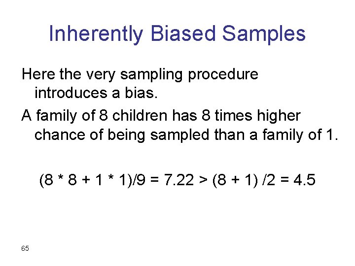 Inherently Biased Samples Here the very sampling procedure introduces a bias. A family of