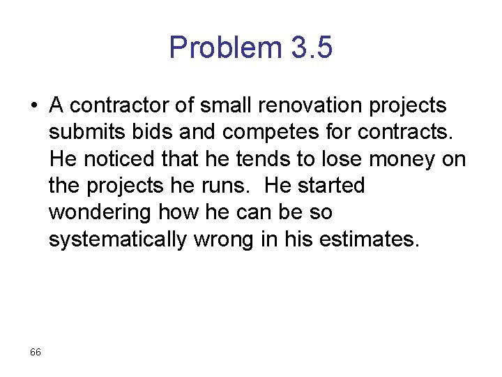 Problem 3. 5 • A contractor of small renovation projects submits bids and competes