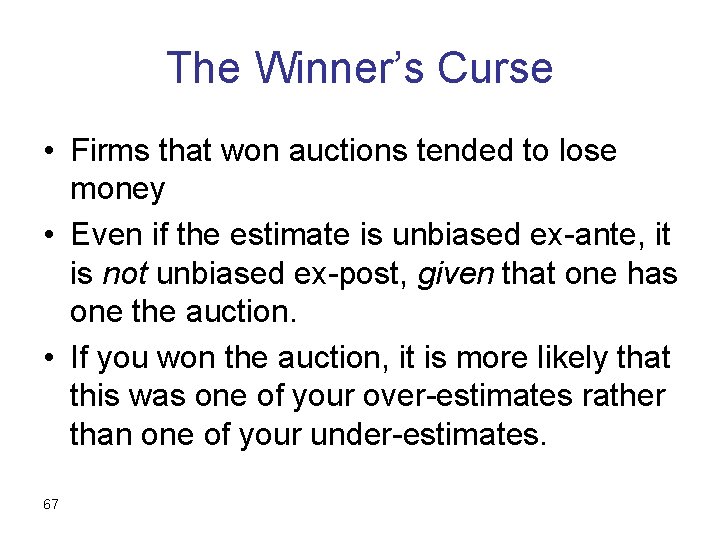 The Winner’s Curse • Firms that won auctions tended to lose money • Even