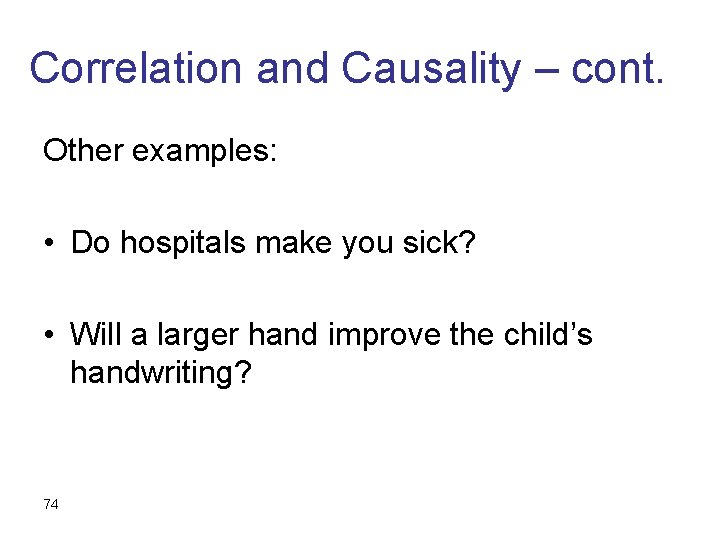 Correlation and Causality – cont. Other examples: • Do hospitals make you sick? •