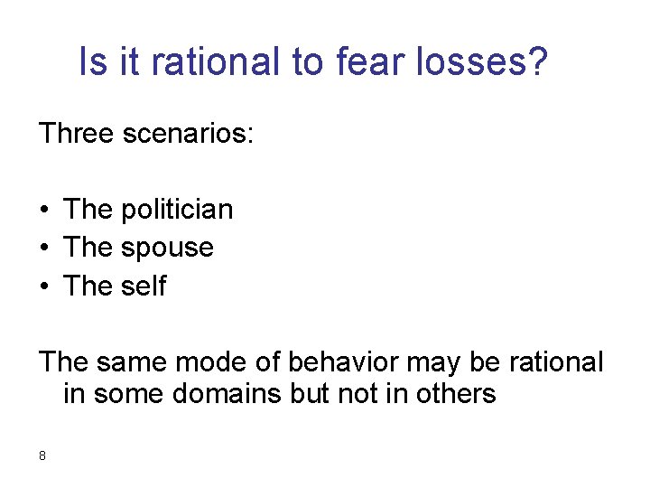 Is it rational to fear losses? Three scenarios: • The politician • The spouse
