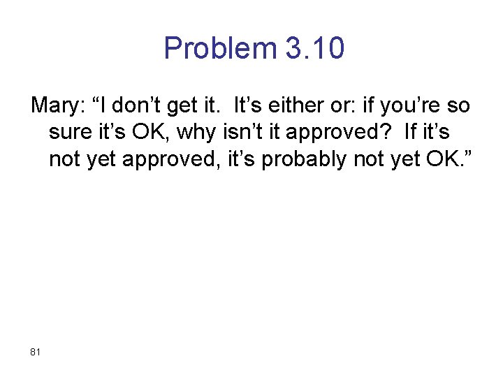 Problem 3. 10 Mary: “I don’t get it. It’s either or: if you’re so