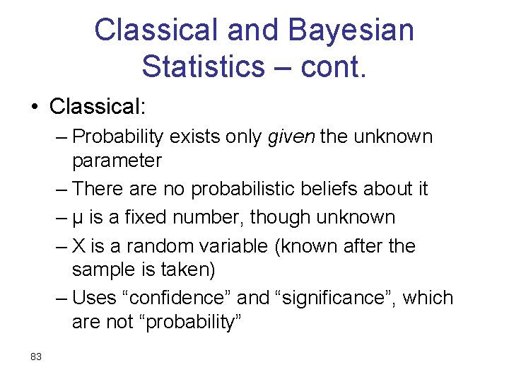 Classical and Bayesian Statistics – cont. • Classical: – Probability exists only given the